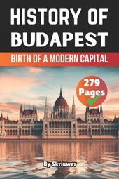 The History of Budapest: Birth of a Modern Capital