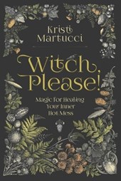 Witch, Please!: Magic for Healing Your Inner Hot Mess