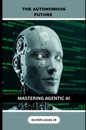 The Autonomous Future: Mastering Agentic AI