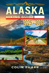 Alaska Hiking Guide 2025 - 2026