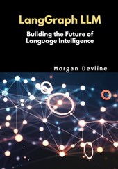 LangGraph LLM: Building the Future of Language Intelligence