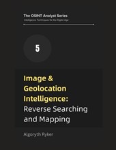 Image & Geolocation Intelligence: Reverse Searching and Mapping