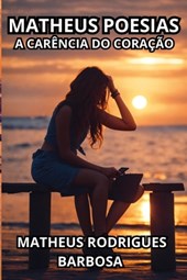 Matheus Poesias: A carência do coração