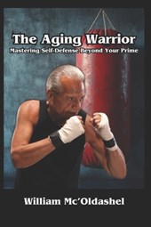 The Aging Warrior Mastering Self-Defense Beyond Your Prime