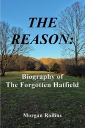 The Reason: Biography of The Forgotten Hatfield