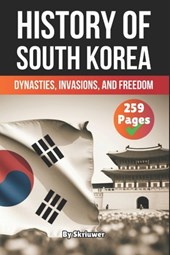 The History of South Korea: Dynasties, Invasions, and Freedom