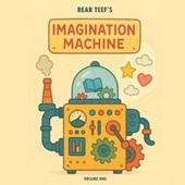 Bear Teef's Imagination Machine: Volume One