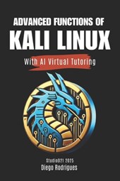 ADVANCED FUNCTIONS OF KALI LINUX With AI Virtual Tutoring