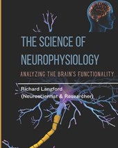 The Science of Neurophysiology: Analyzing The Brain's Functionality