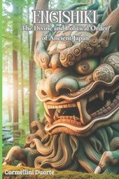 Engishiki: The Divine and Political Order of Ancient Japan