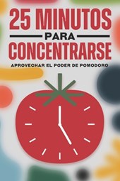 25 minutos para concentrarse: Aprovechar el poder de Pomodoro