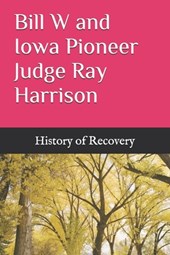 Bill W and Iowa Pioneer Judge Ray Harrison