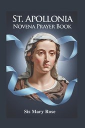 Rose, M: Novena to St. Apollonia