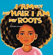 I am Not My Hair I am My Roots