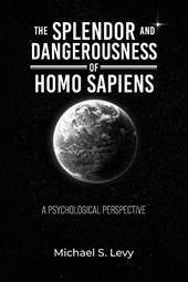 The Splendor and Dangerousness of Homo Sapiens