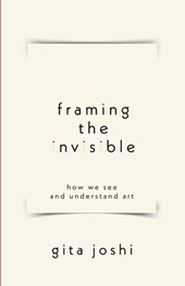 Framing The Invisible: How We See and Understand Art