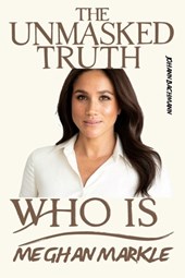 Meghan Markle: Unmasked Truth