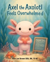 Axel the Axolotl Feels Overwhelmed