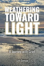 Weathering Toward Light: A Journey with Grief