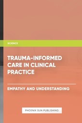 Trauma Informed Care in Clinical Practice Empathy and Understanding