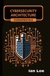 Cybersecurity Architecture Fundamentals