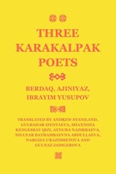 Three Karakalpak Poets: Berdaq, Ajiniyaz, Ibrayim Yusupov