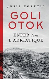 Goli Otok: Enfer dans l'Adriatique