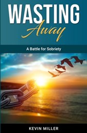 Wasting Away: A Battle for Sobriety
