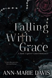 Falling with Grace: A Dark Captive Cartel Romance