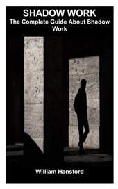 Shadow Work: The Complete Guide About Shadow Work