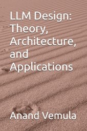 LLM Design: Theory, Architecture, and Applications