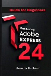 Mastering Adobe Express 24: Guide for Beginners