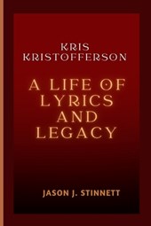 Kris Kristofferson: A Life of Lyrics and Legacy