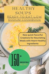 Healthy Soups: Ready to Eat Low Sodium Cookbook