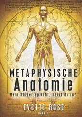 Metaphysische Anatomie: Dein Körper spricht, hörst du zu?