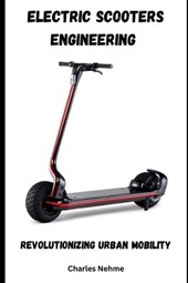 Electric Scooters Engineering: Revolutionizing Urban Mobility