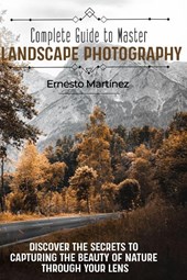 Martínez, E: Complete guide to master Landscape Photography