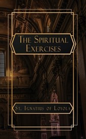 Ignatius, S: Spiritual Exercises of St. Ignatius of Loyola
