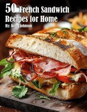 50 French Sandwich Recipes for Home