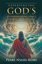 Experiencing God's Overwhelming Peace During Hard Times