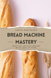 Bread Machine Mastery