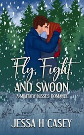 Fly, Fight, And Swoon: A Military Kisses Romance