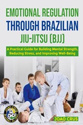 EMOTIONAL REGULATION THROUGH BRAZILIAN JIU-JITSU (BJJ)