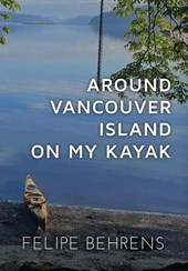 Behrens, F: Around Vancouver Island on My Kayak - Hardcover