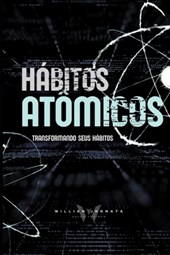Hábitos Atômicos - Transformando seus Hábitos