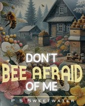 Don't Bee Afraid of Me