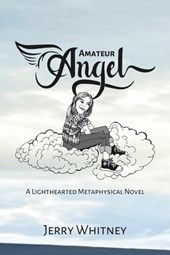 Amateur Angel: A Lighthearted Metaphysical Novel