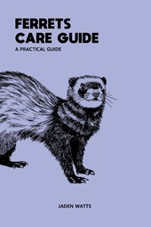 Watts, J: FERRETS CARE GUIDE APRACTICAL GUIDE