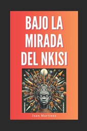 Martinez, J: "Bajo la Mirada del Nkisi"