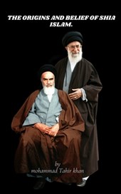 The Origins and Belief of Shia Islam